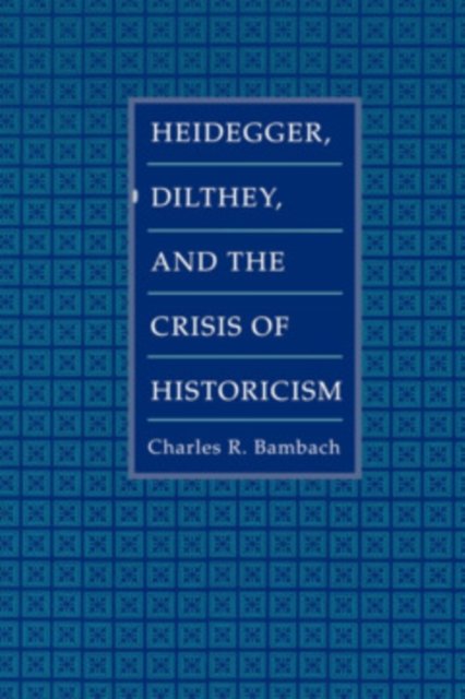 Heidegger, Dilthey, and the Crisis of Historicism