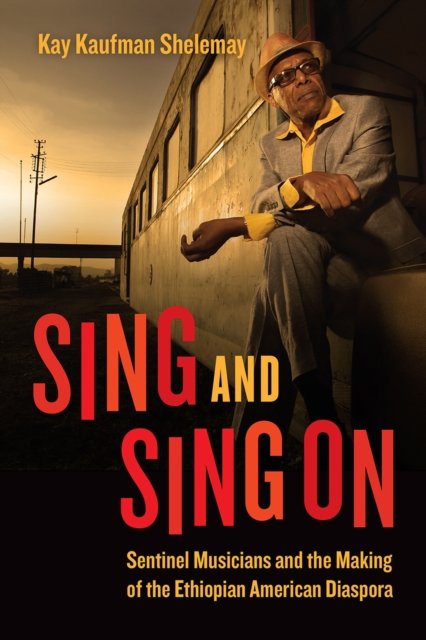 Sing and Sing On – Sentinel Musicians and the Making of the Ethiopian American Diaspora