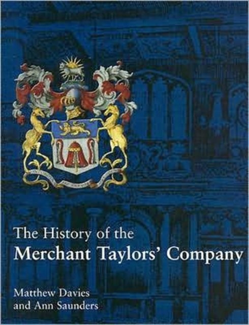 The History Of The Merchant Taylors'' Company