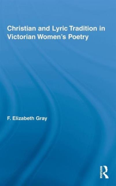 Christian and Lyric Tradition in Victorian Women's Poetry