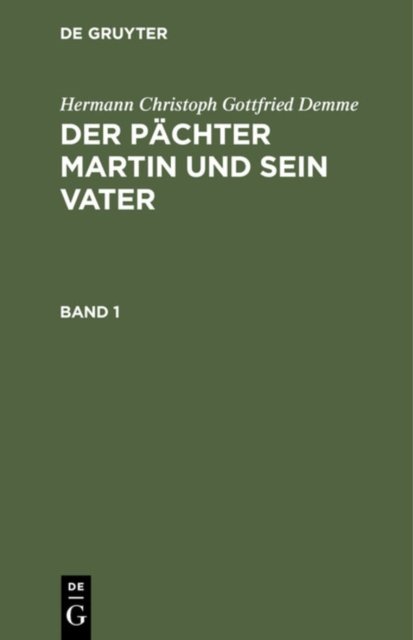 Hermann Christoph Gottfried Demme: Der Pachter Martin Und Sein Vater. Band 1