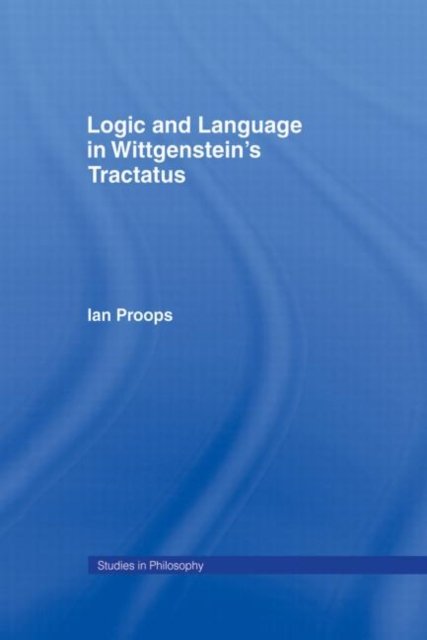 Logic and Language in Wittgenstein''s Tractatus