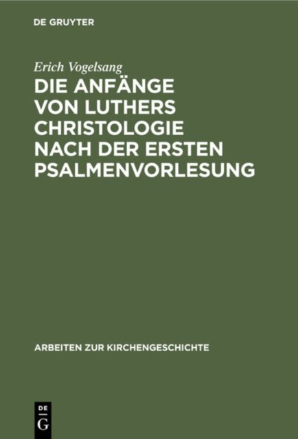 Die Anfänge Von Luthers Christologie Nach Der Ersten Psalmenvorlesung
