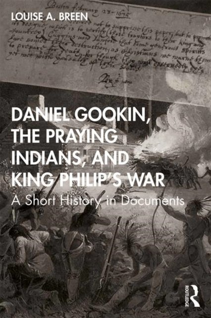 Daniel Gookin, the Praying Indians, and King Philip''s War