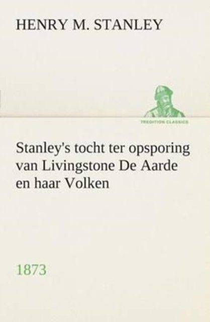 Stanley''s tocht ter opsporing van Livingstone De Aarde en haar Volken, 1873
