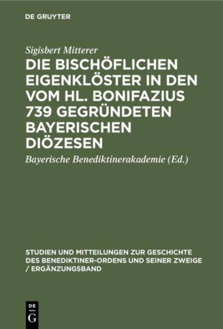 Die Bischoflichen Eigenkloster in Den Vom Hl. Bonifazius 739 Gegrundeten Bayerischen Diozesen
