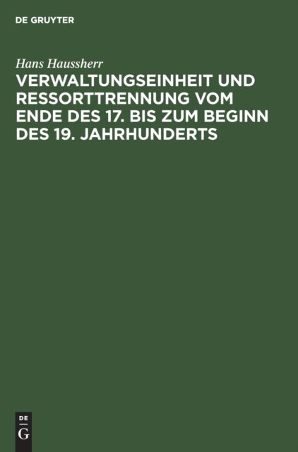 Verwaltungseinheit Und Ressorttrennung Vom Ende Des 17. Bis Zum Beginn Des 19. Jahrhunderts