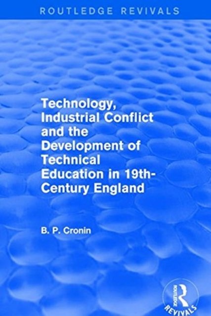 Technology, Industrial Conflict and the Development of Technical Education in 19th-Century England