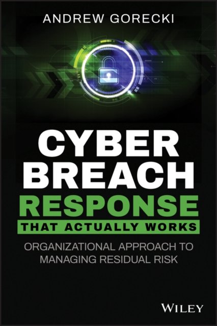 Cyber Breach Response That Actually Works – Organizational Approach to Managing Residual Risk