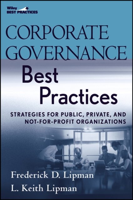 Corporate Governance Best Practices – Strategies for Public, Private and Not–for–Profit Organizations