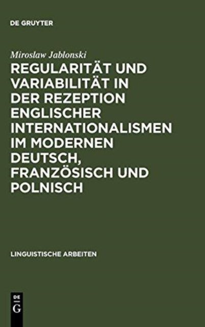 Regularität und Variabilität in der Rezeption englischer Internationalismen im modernen Deutsch, Französisch und Polnisch