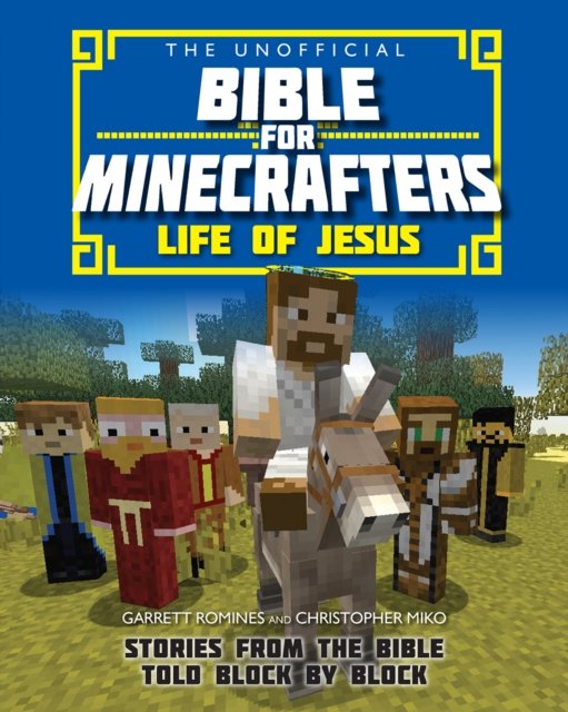 The Unofficial Bible for Minecrafters: Life of J – Stories from the Bible told block by block