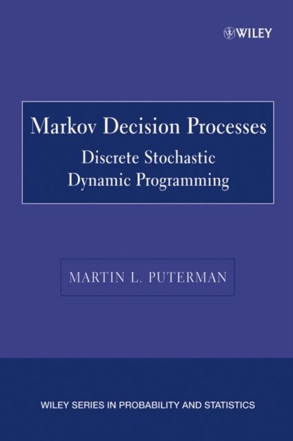 Markov Decision Processes – Discrete Stochastic Dynamic Programming