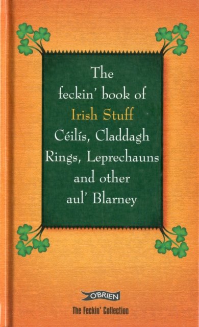 The Feckin'' Book of Irish Stuff