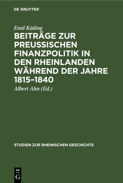 Beitrage Zur Preussischen Finanzpolitik in Den Rheinlanden Wahrend Der Jahre 1815-1840