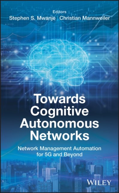 Towards Cognitive Autonomous Networks – Network Management Automation for 5G and Beyond
