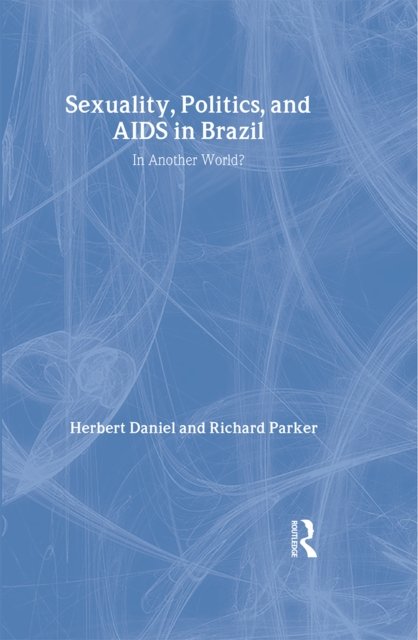 Sexuality, Politics and AIDS in Brazil
