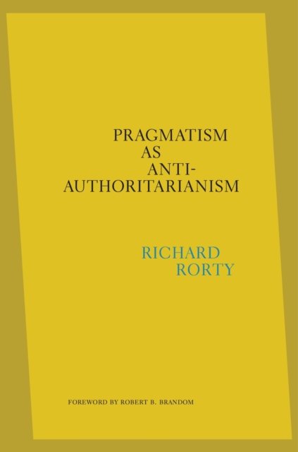 Pragmatism as Anti–Authoritarianism