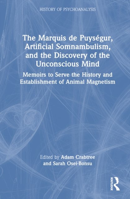 The Marquis de Puységur, Artificial Somnambulism, and the Discovery of the Unconscious Mind