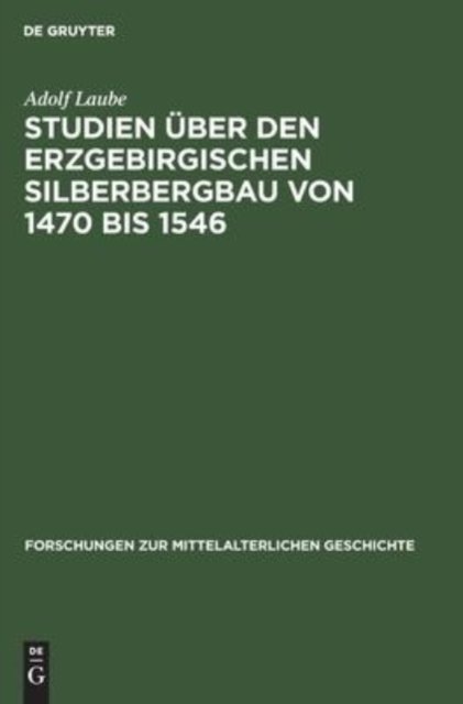 Studien Uber Den Erzgebirgischen Silberbergbau Von 1470 Bis 1546