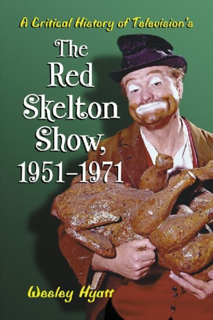 A Critical History of Television''s The Red Skelton Show, 1951-1971