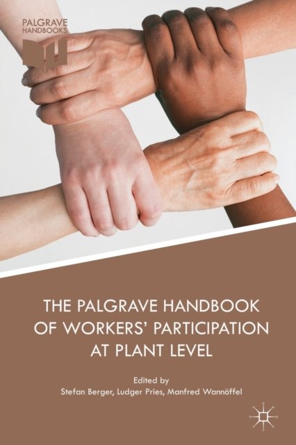 The Palgrave Handbook of Workers'' Participation at Plant Level