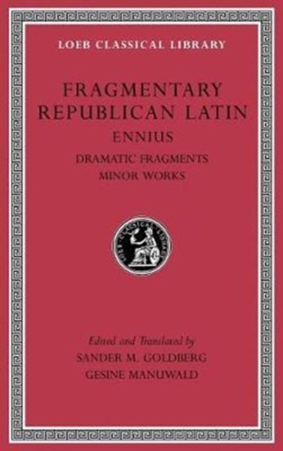Fragmentary Republican Latin, Volume II – Ennius: Dramatic Fragments. Minor Works L537
