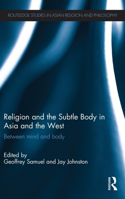 Religion and the Subtle Body in Asia and the West