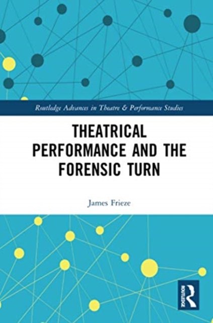 Theatrical Performance and the Forensic Turn
