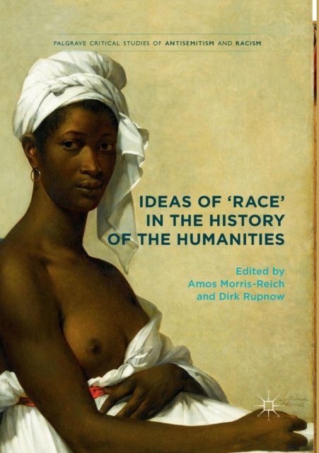 Ideas of ''Race'' in the History of the Humanities