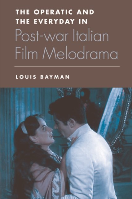 The Operatic and the Everyday in Post-War Italian Film Melodrama
