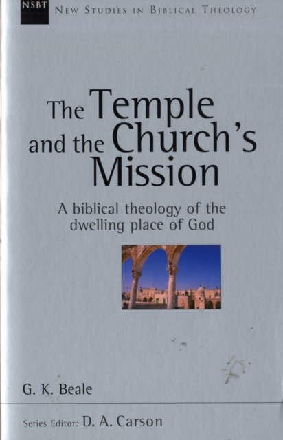 The Temple and the church`s mission – A Biblical Theology Of The Dwelling Place Of God