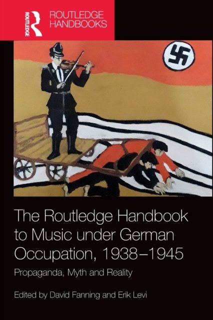 The Routledge Handbook to Music under German Occupation, 1938-1945