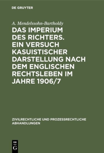 Imperium des Richters. Ein Versuch kasuistischer Darstellung nach dem englischen Rechtsleben im Jahre 1906/7