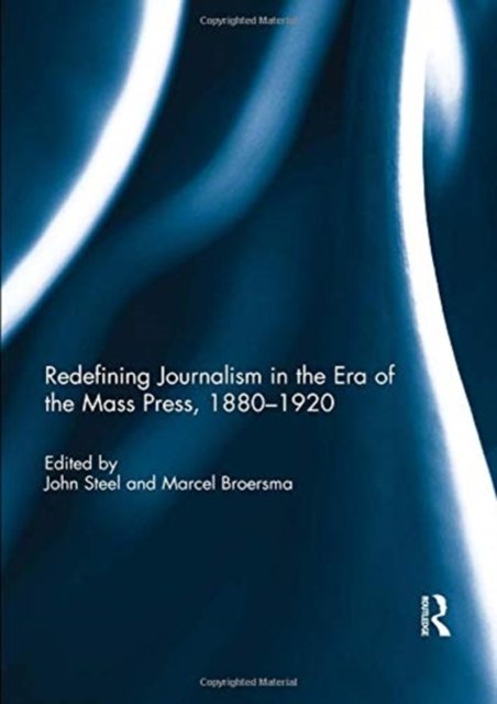 Redefining Journalism in the Era of the Mass Press 1880-1920