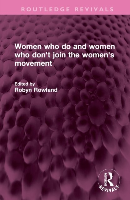 Women Who Do and Women Who Don''t Join the Women''s Movement