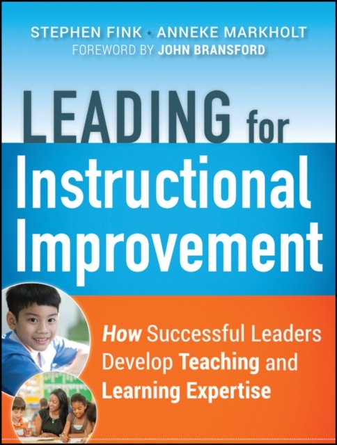 Leading for Instructional Improvement – How Successful Leaders Develop Teaching and Learning Expertise