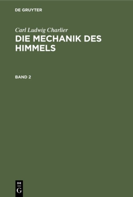 Carl Ludwig Charlier: Die Mechanik Des Himmels. Band 2