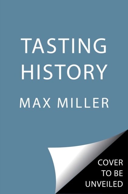 Tasting History av Max Miller, Ann Volkwein