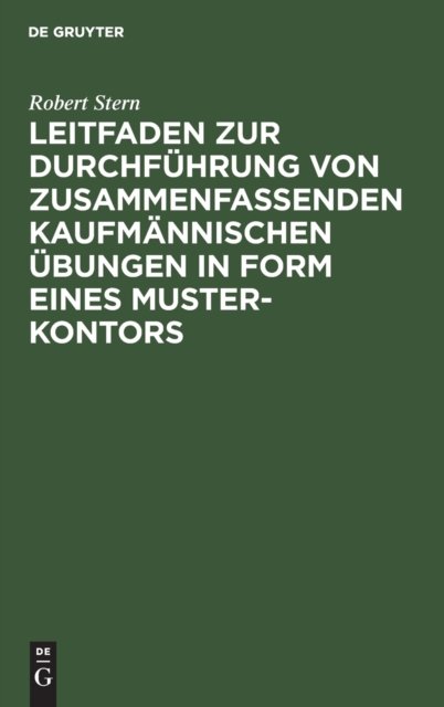 Leitfaden Zur Durchfuhrung Von Zusammenfassenden Kaufmannischen Ubungen in Form Eines Muster-Kontors