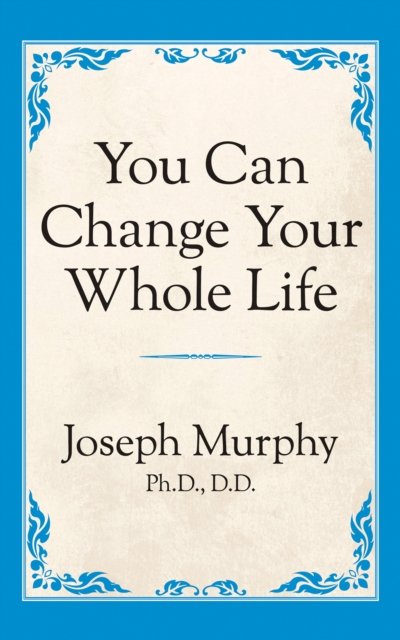 You Can Change Your Whole Life