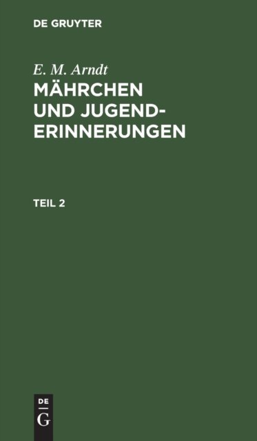 E. M. Arndt: Mahrchen Und Jugenderinnerungen. Teil 2