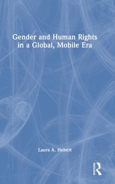 Gender and Human Rights in a Global, Mobile Era