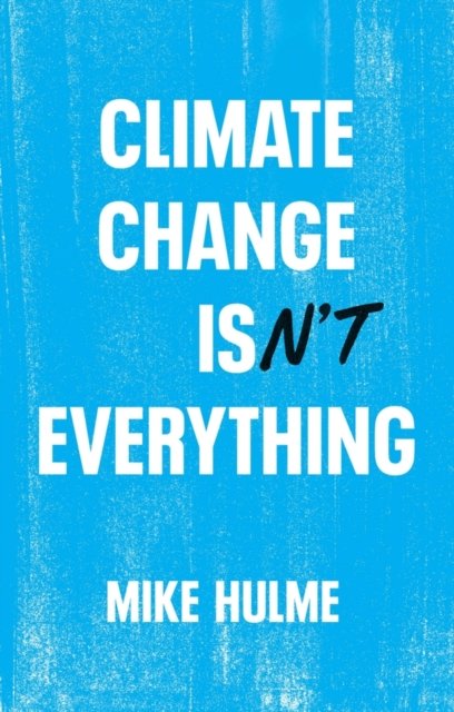 Climate Change isn't Everything – Liberating Climate Politics from Alarmism