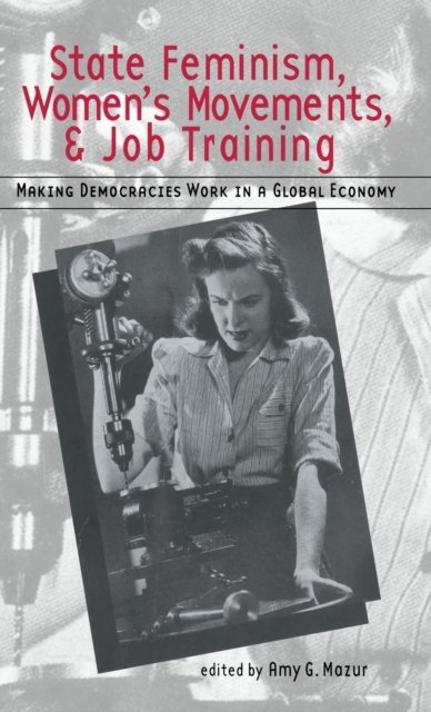 State Feminism, Women''s Movements, and Job Training