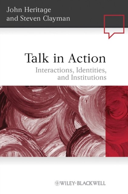 Talk in Action – Interactions, Identities, and Institutions