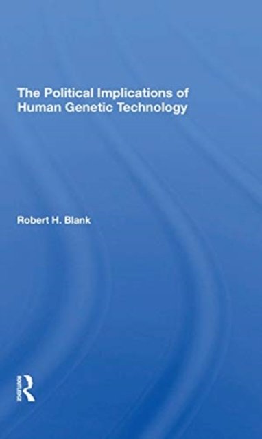 The Political Implications Of Human Genetic Technology
