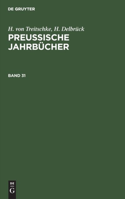 H. Von Treitschke; H. Delbruck: Preußische Jahrbucher. Band 31