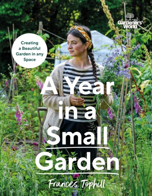 Gardeners'' World: A Year in a Small Garden