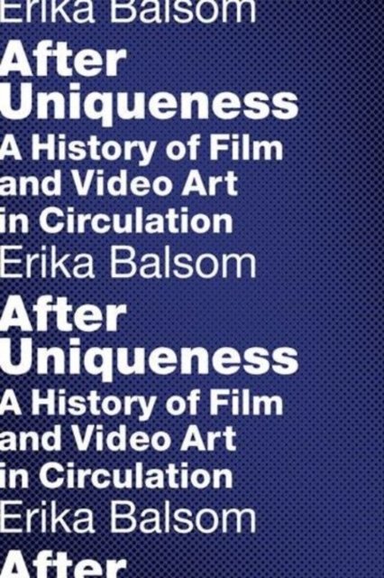 After Uniqueness – A History of Film and Video Art in Circulation